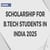 Scholarship for BTech Students in India 2025 by Government, Private Colleges, Amount, How to Apply